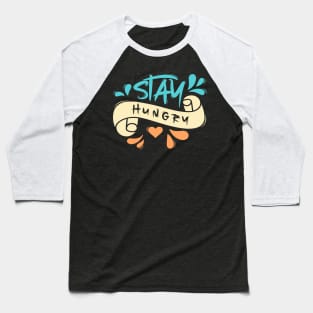 Stay Hungry Baseball T-Shirt